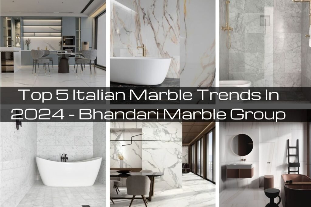 Top 5 Italian Marble Trends In 2024