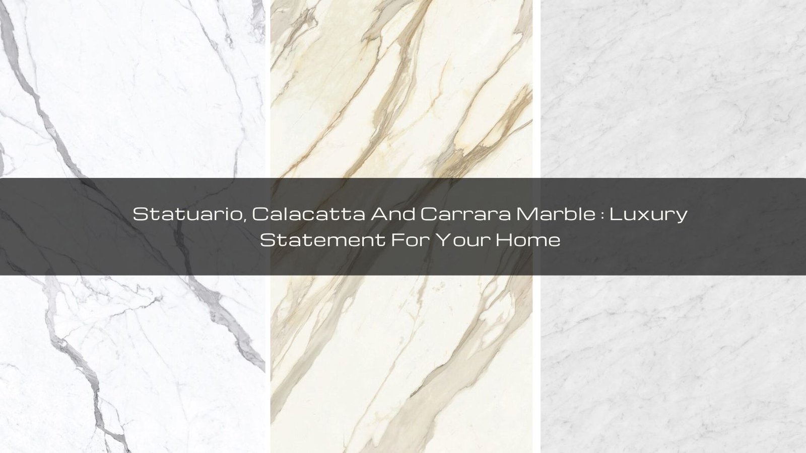 Read more about the article Statuario, Calacatta, And Carrara Marble: Luxury Statement For Your Home